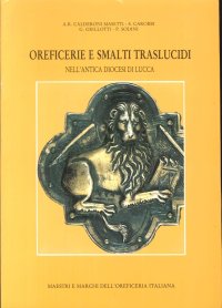 Oreficerie e Smalti Traslucidi nell'Antica Diocesi di Lucca