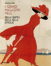 I Grandi Magazzini Mele. Nella Napoli della Belle époque