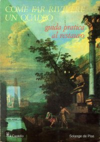 Come Far Rivivere un Quadro. Guida Pratica al Restauro