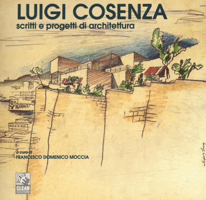 Luigi Cosenza. Scritti e progetti di architettura Luigi Cosenza. Scritti e progetti di architettura