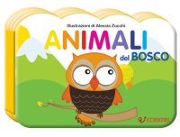 Animali del bosco. Il mondo dei piccoli