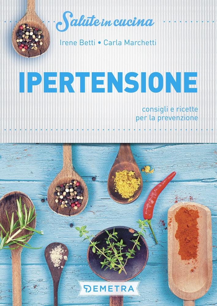 Ipertensione. Consigli e ricette per la prevenzione Ipertensione. Consigli e ricette per la prevenzione