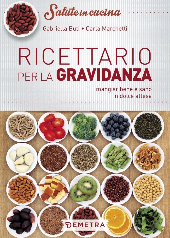 Ricettario per la gravidanza. Mangiare bene e sano in dolce attesa Ricettario per la gravidanza. Mangiare bene e sano in dolce attesa