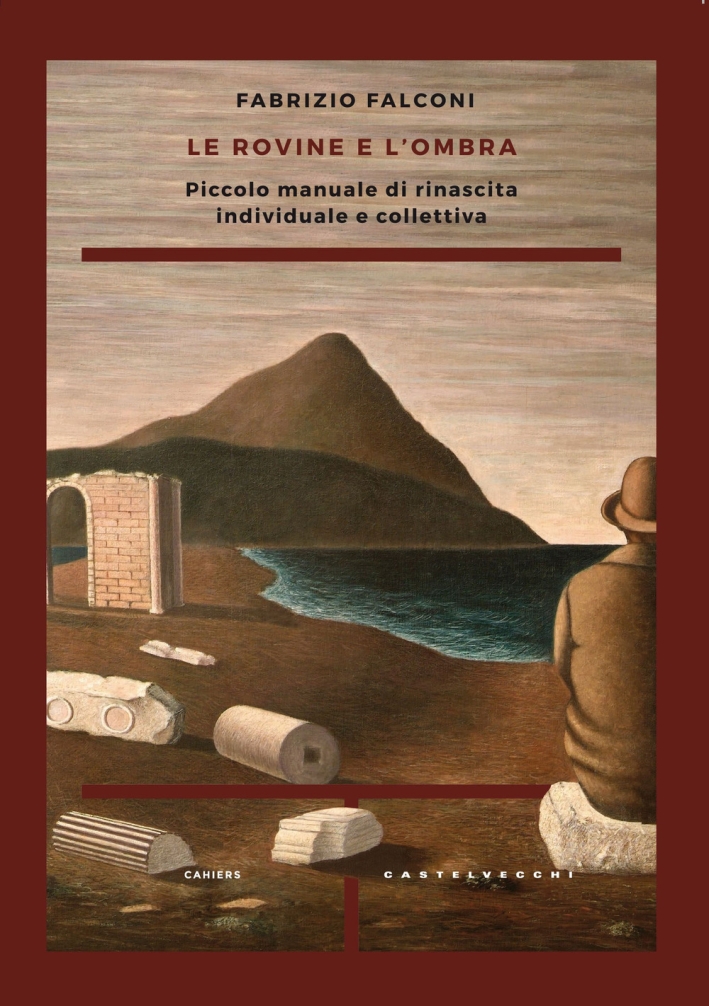 Le rovine e l'ombra. Piccolo manuale di rinascita individuale e collettiva Le rovine e l'ombra. Piccolo manuale di rinascita individuale e collettiva