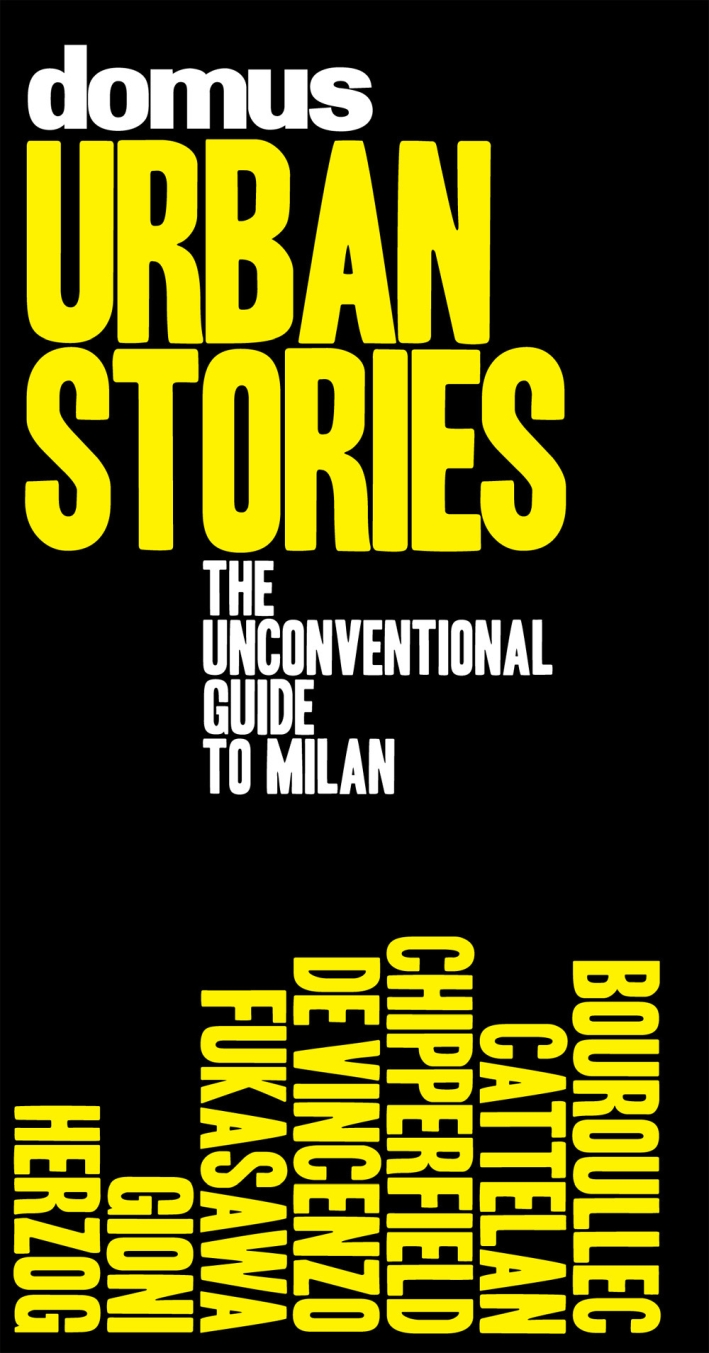 Domus urban stories. The unconventional guide to Milan Domus urban stories. The unconventional guide to Milan