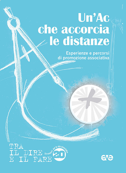 Un'AC che accorcia le distanze. Esperienze e percorsi di promozione associativa Un'AC che accorcia le distanze. Esperienze e percorsi di promozione associativa