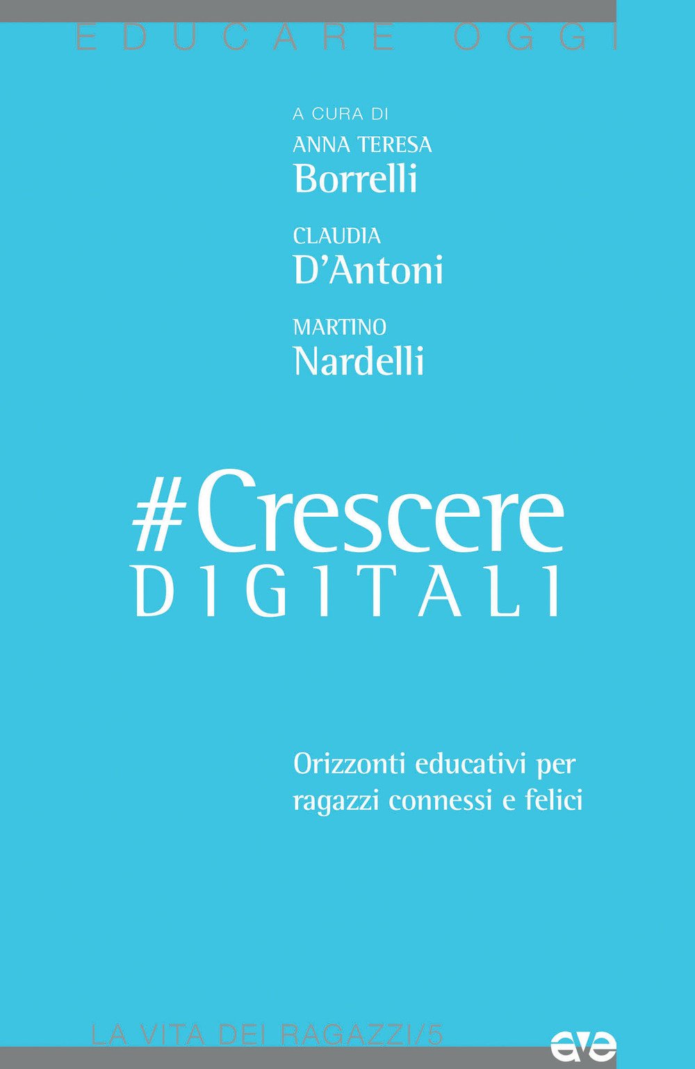 #CrescereDigitali. Orizzonti educativi per ragazzi connessi e felici #CrescereDigitali. Orizzonti educativi per ragazzi connessi e felici