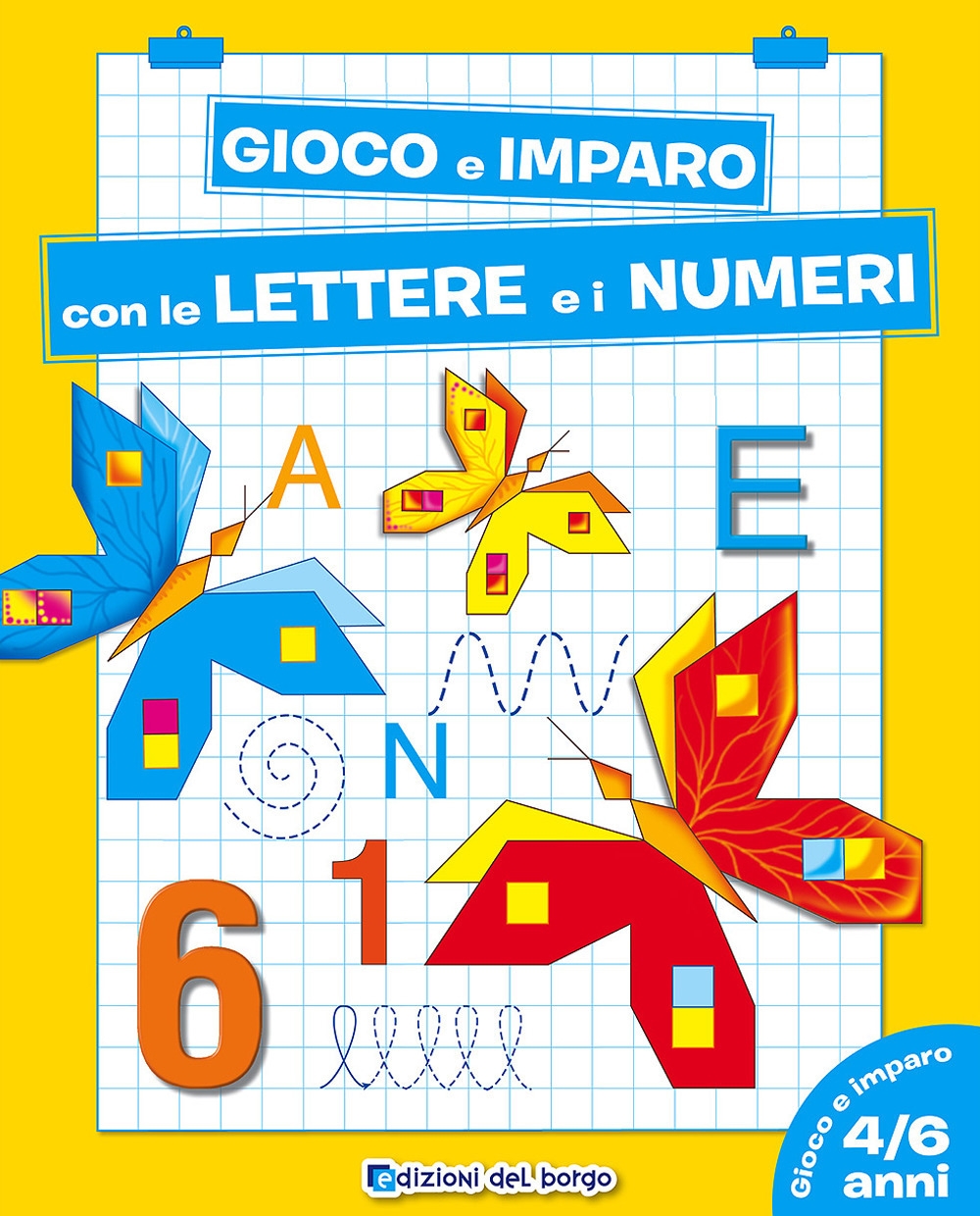 Gioco e imparo con le lettere e i numeri. 4-6 anni Gioco e imparo con le lettere e i numeri. 4-6 anni