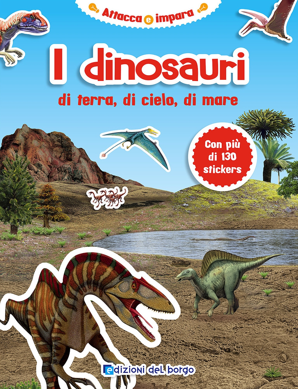 I dinosauri di terra, di cielo, di mare. Con adesivi I dinosauri di terra, di cielo, di mare. Con adesivi