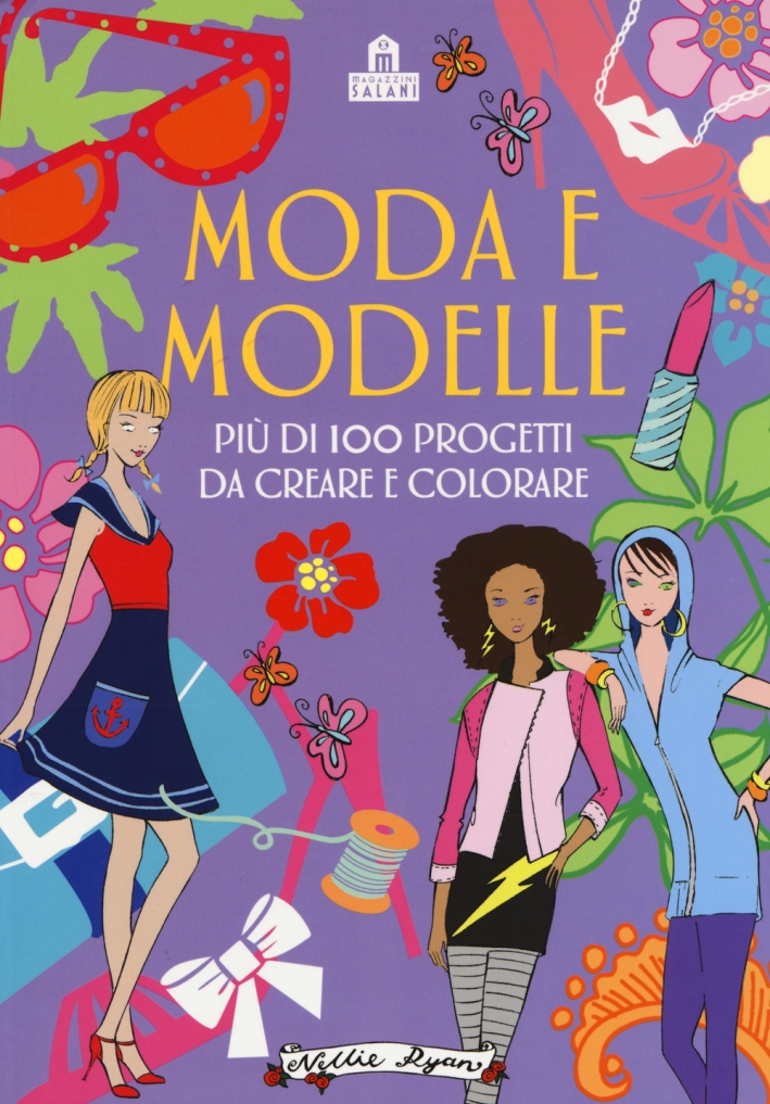 Moda e modelle. Più di 100 progetti da creare e colorare. Ediz. a colori Moda e modelle. Più di 100 progetti da creare e colorare. Ediz. a colori