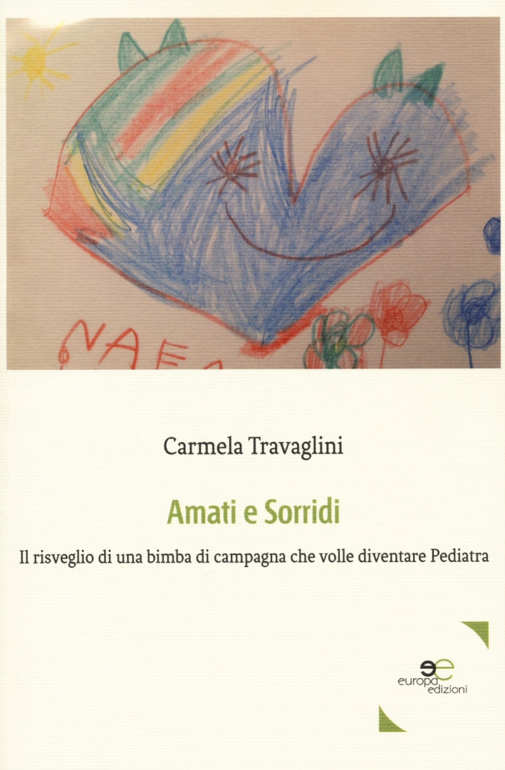 Amati e sorridi. Il risveglio di una bimba di campagna che volle diventare pediatra Amati e sorridi. Il risveglio di una bimba di campagna che volle diventare pediatra
