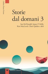 Storie dal Domani. I Migliori Racconti di Future Fiction 2016. Vol. 3