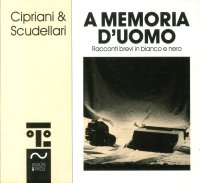 A Memoria d'Uomo. Racconti Brevi in Bianco e Nero