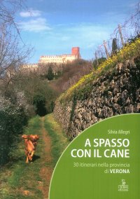 A spasso con il cane. 30 itinerari nella provincia di Verona. Con Carta geografica ripiegata
