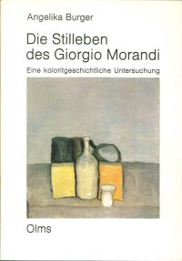 Die Stilleben des Giorgio Morandi. Eine Koloritgeschichtliche Untersuchung