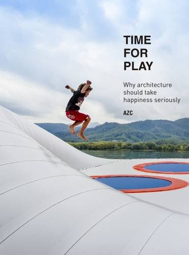 Time for play. Why architecture should take happiness seriously