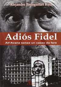 Adiós Fidel. All'Avana senza un cazzo da fare