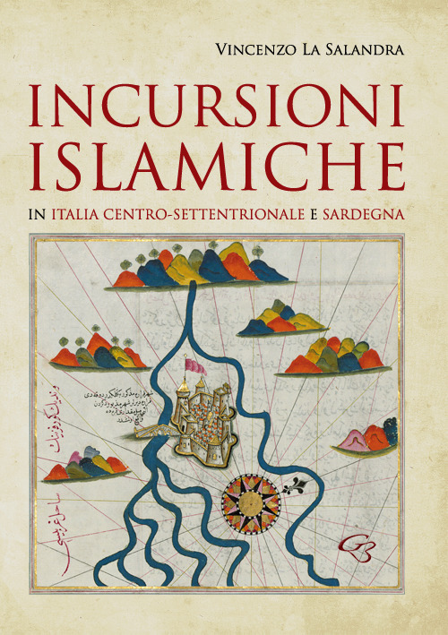 Incursioni islamiche in Italia Centro-Settentrionale e Sardegna Incursioni islamiche in Italia Centro-Settentrionale e Sardegna