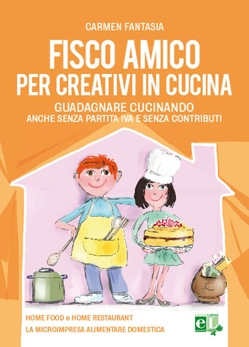 Fisco amico per creativi in cucina. Guadagnare cucinando anche senza partita IVA e senza contributi Fisco amico per creativi in cucina. Guadagnare cucinando anche senza partita IVA e senza contributi