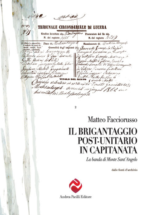 Il brigantaggio post unitario in Capitanata. La banda di Monte Sant'Angelo Il brigantaggio post unitario in Capitanata. La banda di Monte Sant'Angelo