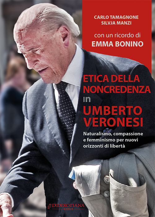 Etica della non credenza in Umberto Veronesi. Naturalismo, compassione e femminismo per nuovi orizzonti di libertà Etica della non credenza in Umberto Veronesi. Naturalismo, compassione e femminismo per nuovi orizzonti di libertà