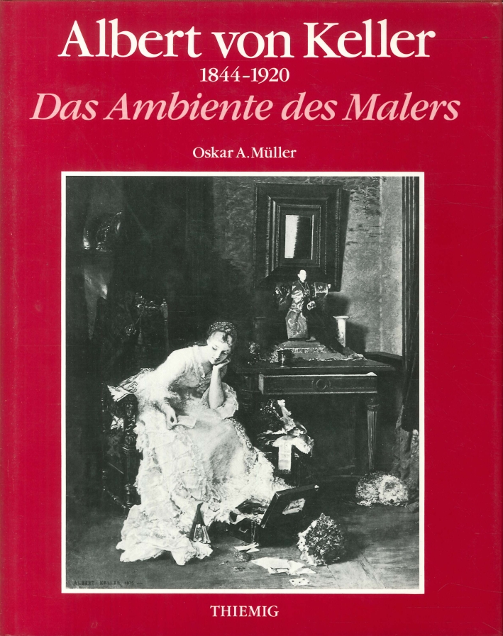 Albert Von Keller 1844-1920. Das Ambiente des Malers Albert Von Keller 1844-1920. Das Ambiente des Malers