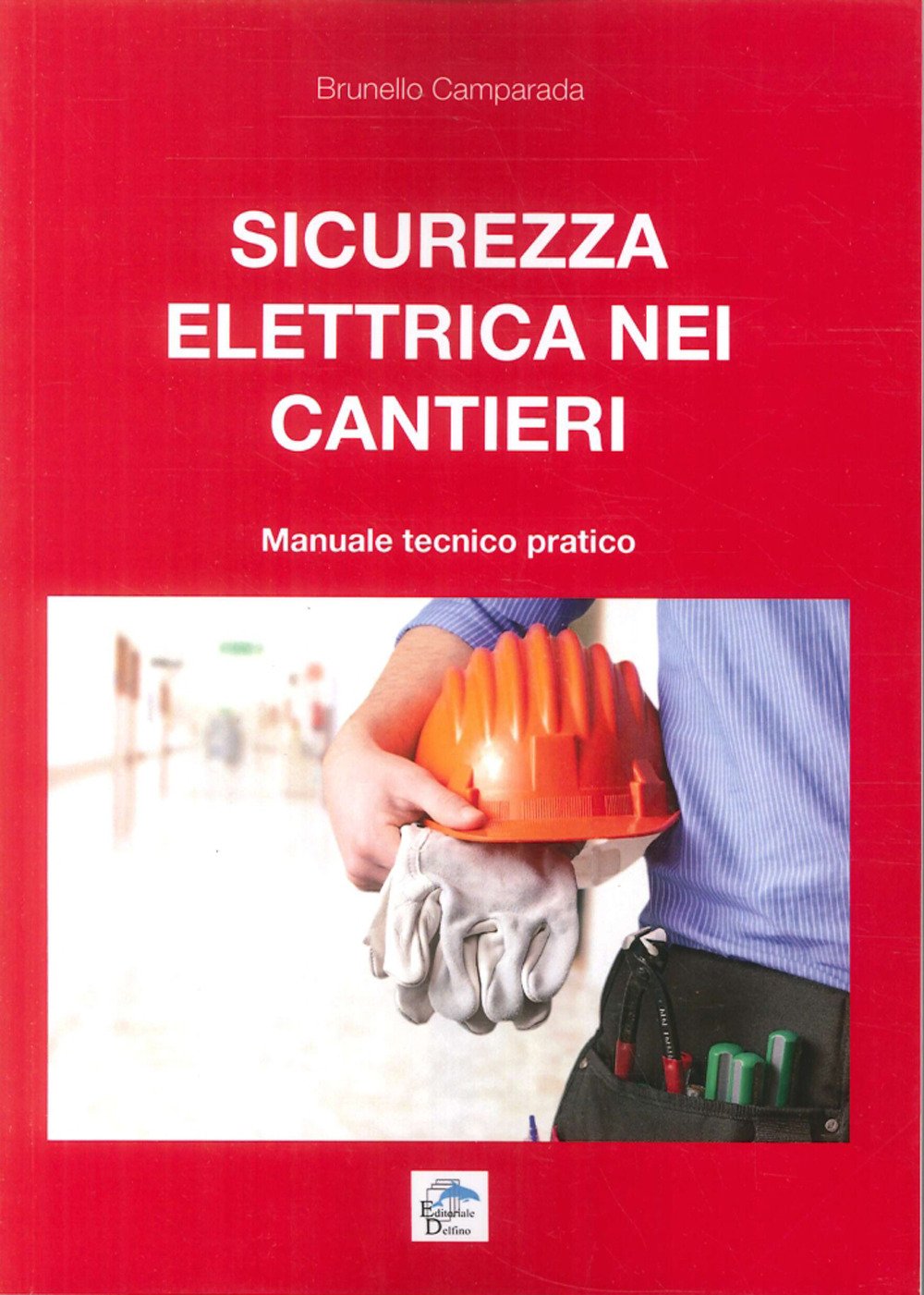 Sicurezza Elettrica nei Cantieri. Manuale Tecnico Pratico Sicurezza Elettrica nei Cantieri. Manuale Tecnico Pratico