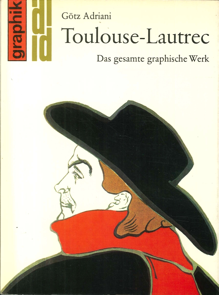 Toulouse-Lautrec. Das Gesamte Graphische Werk Toulouse-Lautrec. Das Gesamte Graphische Werk