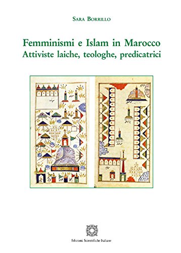 Femminismi e Islam in Marocco. Attiviste laiche, teologiche, predicatrici Femminismi e Islam in Marocco. Attiviste laiche, teologiche, predicatrici