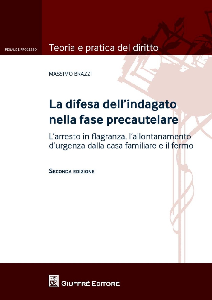 La difesa dell'indagato nella fase precautelare. L'arresto in flagranza e il fermo La difesa dell'indagato nella fase precautelare. L'arresto in flagranza e il fermo
