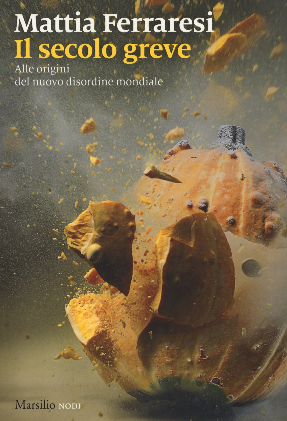 Il secolo greve. Alle origini del nuovo disordine mondiale Il secolo greve. Alle origini del nuovo disordine mondiale
