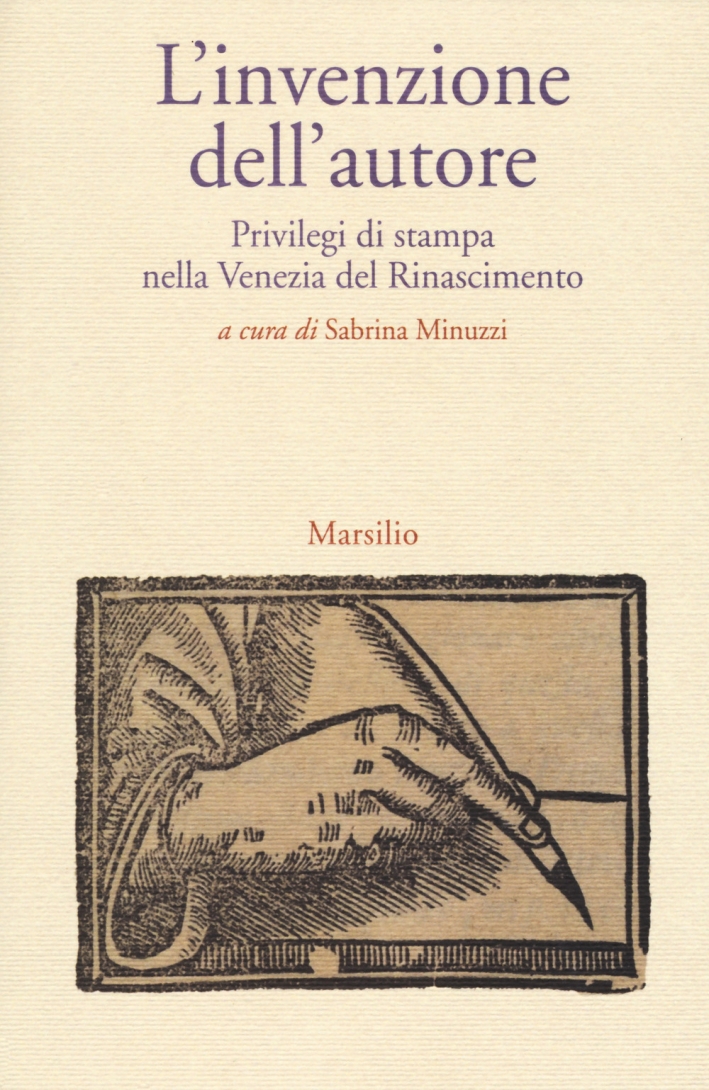 L'invenzione dell'autore. Privilegi di stampa nella Venezia del Rinascimento L'invenzione dell'autore. Privilegi di stampa nella Venezia del Rinascimento