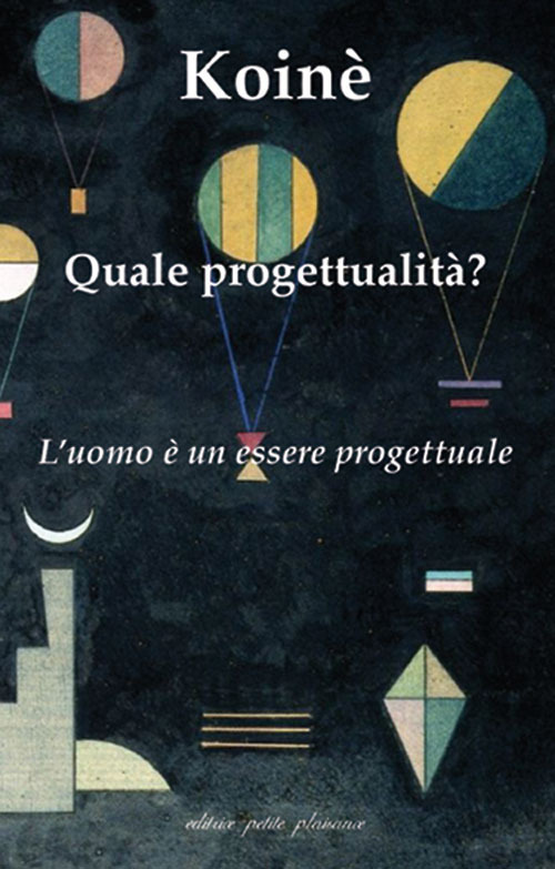 Koinè. Quale progettualità? L'uomo è un essere progettuale Koinè. Quale progettualità? L'uomo è un essere progettuale