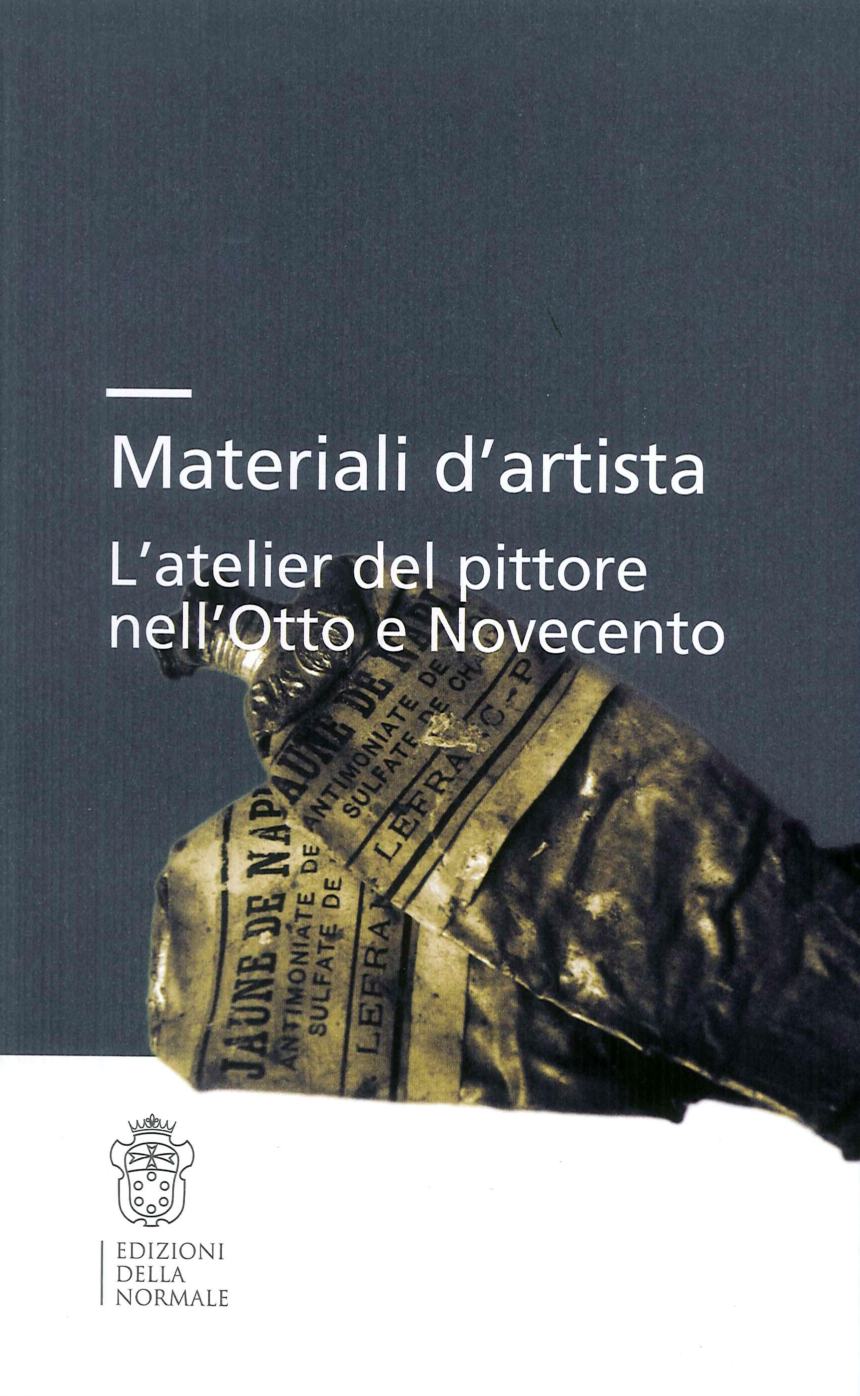 Materiali d'artista. L'atelier del pittore tra Ottocento e Novecento Materiali d'artista. L'atelier del pittore tra Ottocento e Novecento