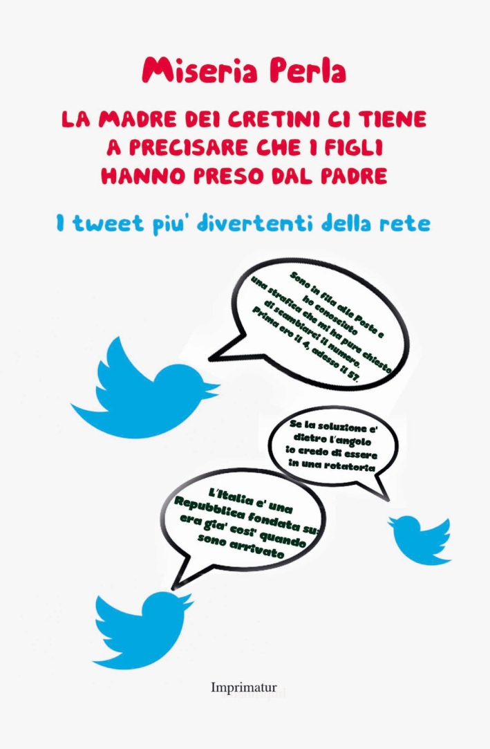 La madre dei cretini ci tiene a precisare che i figli hanno preso dal padre. I tweet più divertenti della rete La madre dei cretini ci tiene a precisare che i figli hanno preso dal padre. I tweet più divertenti della rete