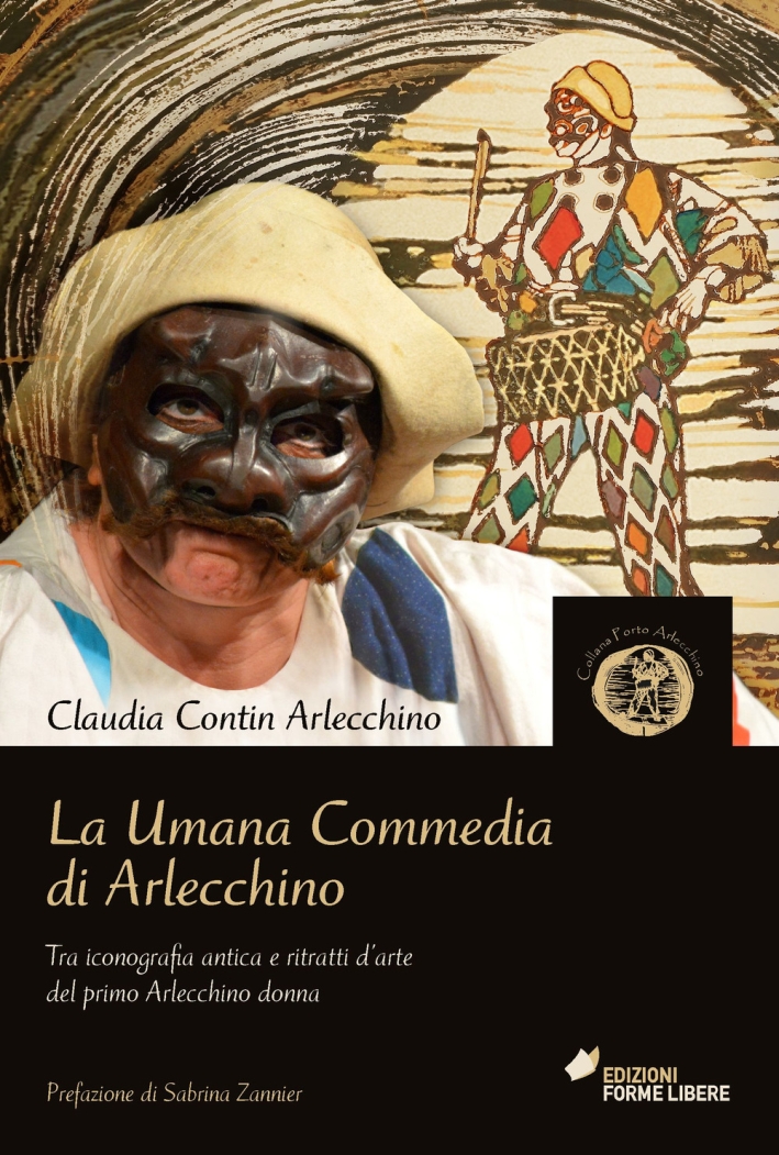 La umana commedia di Arlecchino. Tra iconografia antica e ritratti d'arte del primo Arlecchino donna La umana commedia di Arlecchino. Tra iconografia antica e ritratti d'arte del primo Arlecchino donna