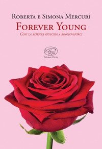 Forever young. Così la scienza riuscirà a ringiovanirci Forever young. Così la scienza riuscirà a ringiovanirci