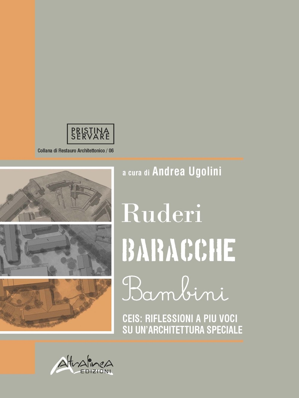 Ruderi Baracche Bambini. CEIS: Riflessioni a più Voci Su un'Architettura Speciale Ruderi Baracche Bambini. CEIS: Riflessioni a più Voci Su un'Architettura Speciale