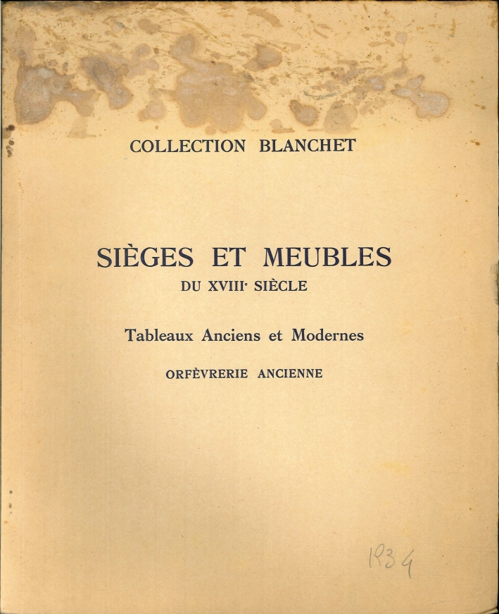 Collection Blanchet. Sièges Et Meubles Du XVIII Siècle. Tableaux Anciens Et Modernes. Orfèvrerie Ancienne Collection Blanchet. Sièges Et Meubles Du XVIII Siècle. Tableaux Anciens Et Modernes. Orfèvrerie Ancienne