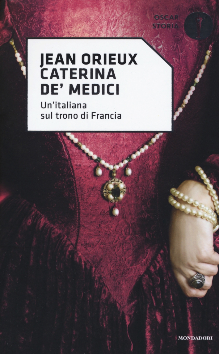 Caterina de' Medici. Un'italiana sul trono di Francia Caterina de' Medici. Un'italiana sul trono di Francia