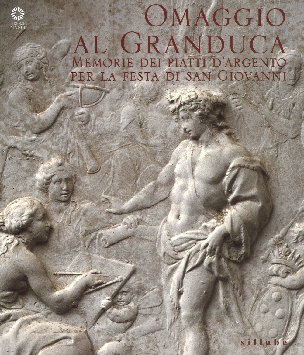 Omaggio al Granduca. Memorie dei piatti d'argento per la festa di San Giovanni Omaggio al Granduca. Memorie dei piatti d'argento per la festa di San Giovanni