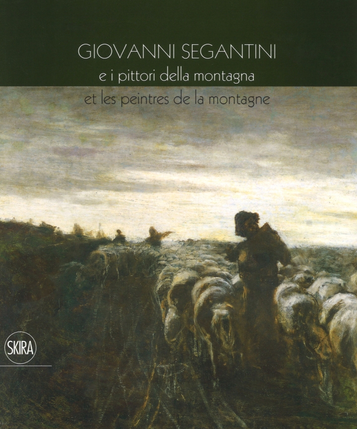 Giovanni Segantini e i pittori della montagna. Giovanni Segantini et les peintres de la montagne Giovanni Segantini e i pittori della montagna. Giovanni Segantini et les peintres de la montagne