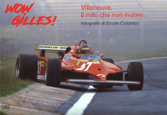 Wow, Gilles! Villeneuve. Il mito non muore. Ediz. a colori Wow, Gilles! Villeneuve. Il mito non muore. Ediz. a colori