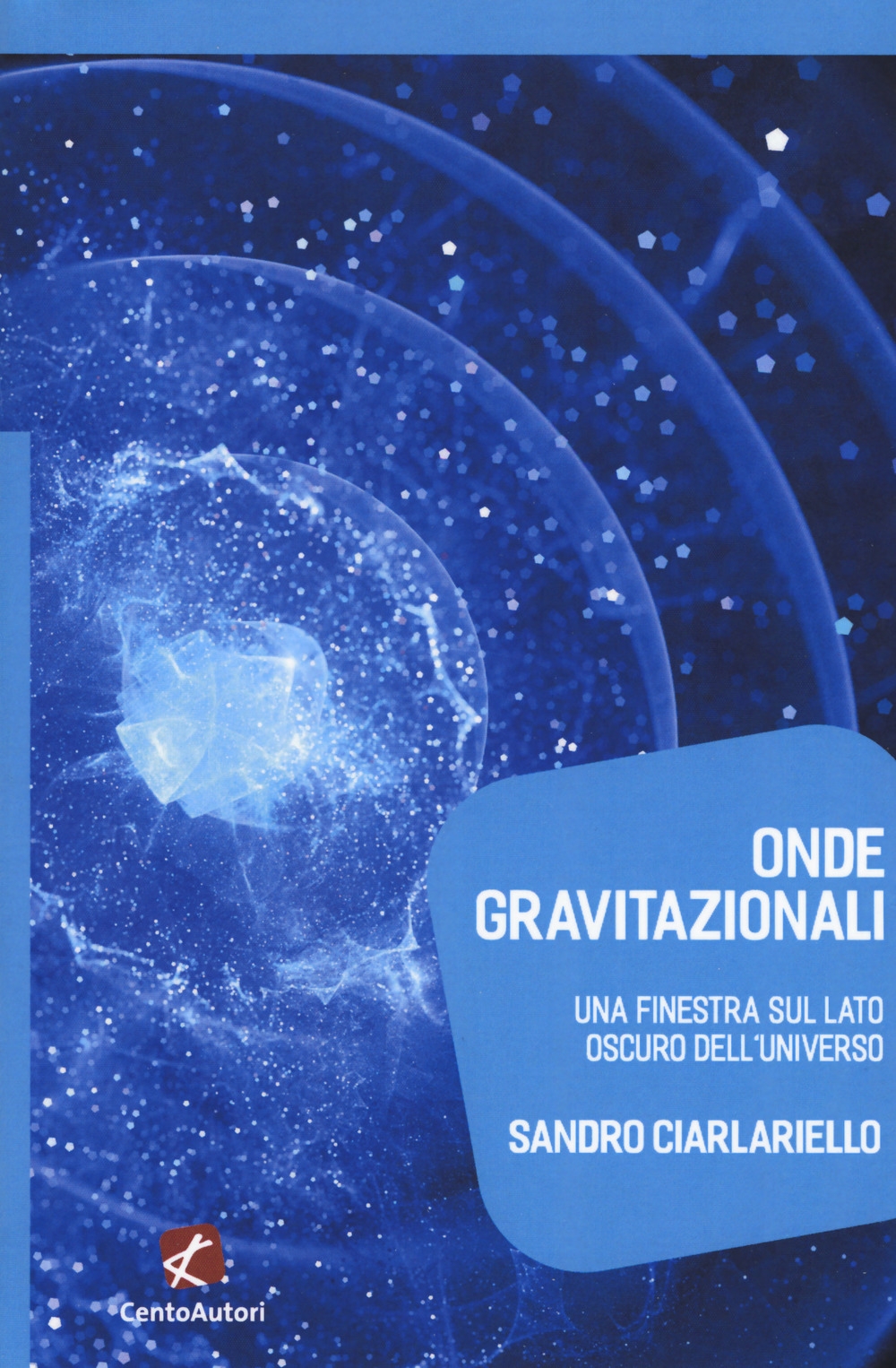Onde gravitazionali. Una finestra sul lato oscuro dell'universo Onde gravitazionali. Una finestra sul lato oscuro dell'universo