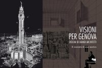 Visioni per Genova. Disegni di Grandi Architetti. il Racconto di una Mostra