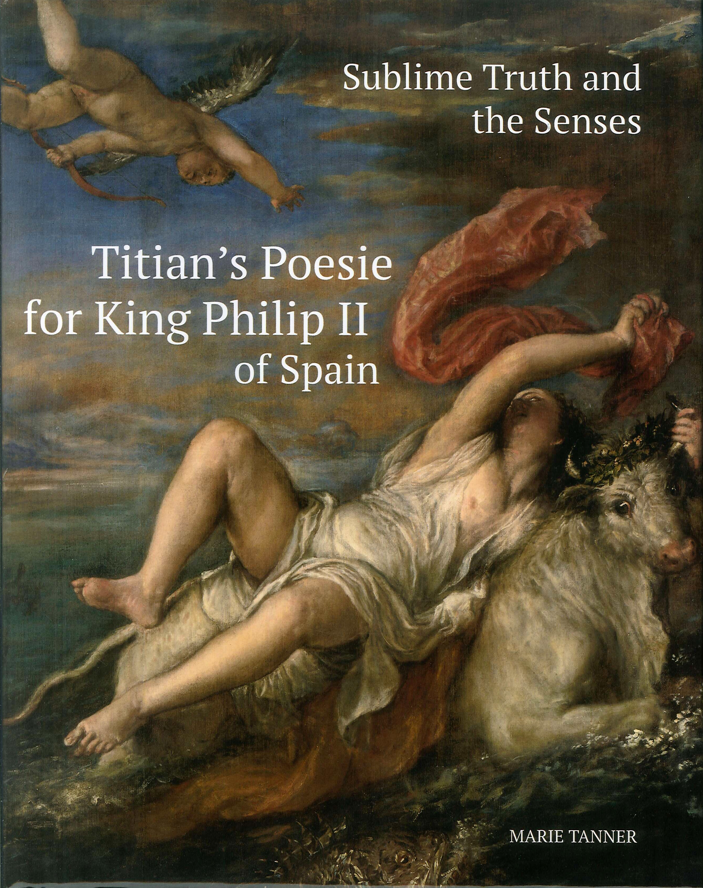 Sublime Truth and the Senses. Titian's Poesie for King Philip II of Spain Sublime Truth and the Senses. Titian's Poesie for King Philip II of Spain
