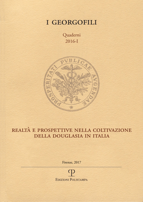 I Georgofili. Quaderni 2016-I. Realtà e Prospettive nella Coltivazione della Douglasia in Italia. Firenze, 12 Maggio 2016 I Georgofili. Quaderni 2016-I. Realtà e Prospettive nella Coltivazione della Douglasia in Italia. Firenze, 12 Maggio 2016