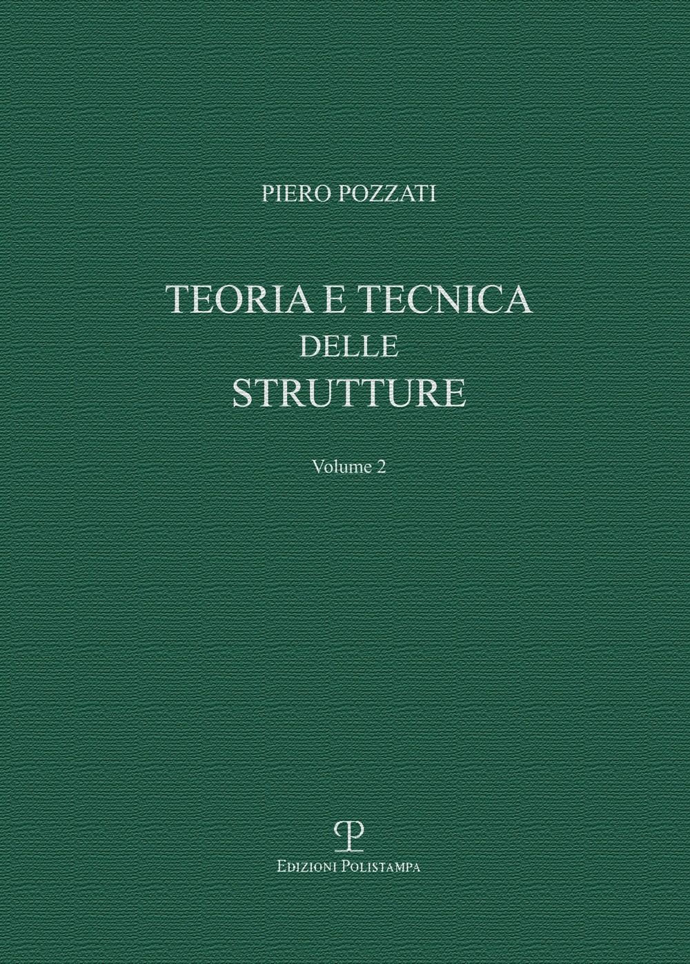 Teoria e Tecnica delle Strutture. Volume Secondo. Sistemi di Travi Teoria e Tecnica delle Strutture. Volume Secondo. Sistemi di Travi