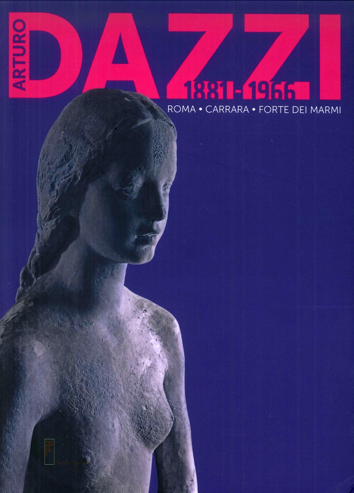 Arturo Dazzi 1881 - 1966, Roma - Carrara - Forte dei Marmi Arturo Dazzi 1881 - 1966, Roma - Carrara - Forte dei Marmi