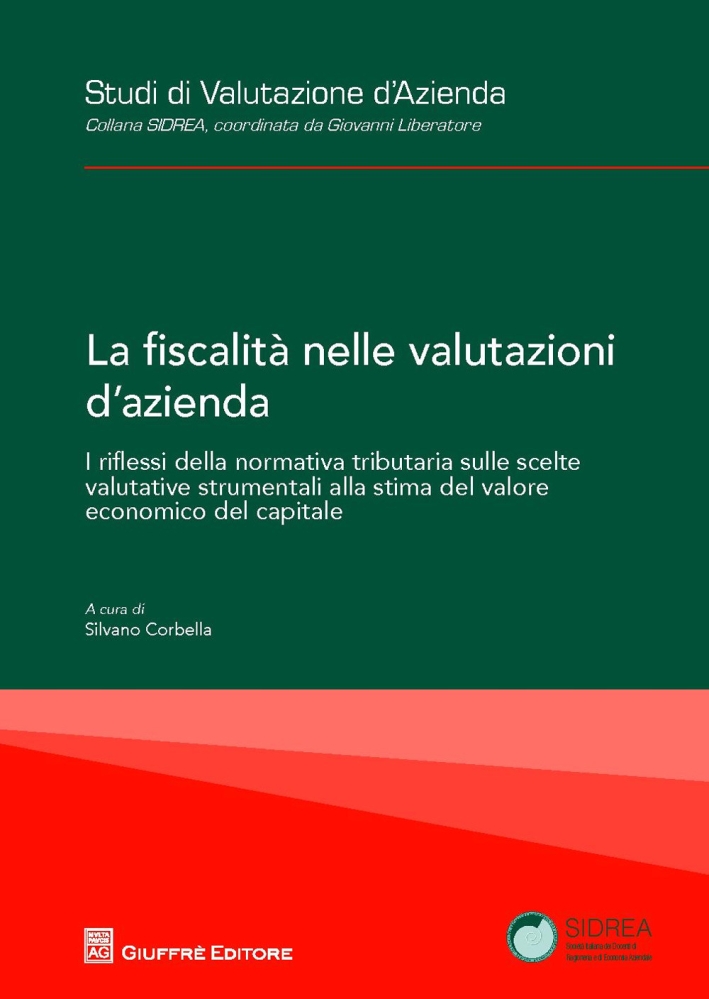 La fiscalità nelle valutazioni d'azienda. I riflessi della normativa tributaria sulle scelte valutative strumentali alla stima del valore economico del capitale La fiscalità nelle valutazioni d'azienda. I riflessi della normativa tributaria sulle scelte valutative strumentali alla stima del valore economico del capitale